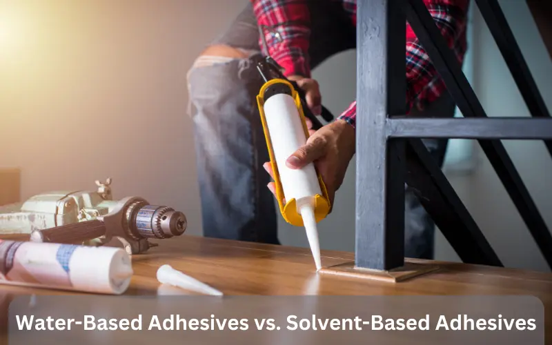 Water-Based Adhesives Vs. Solvent Based Adhesives