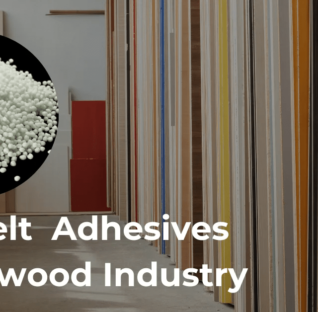 Hot Melt Adhesives for Plywood