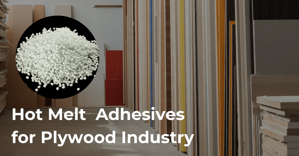 Hot Melt Adhesives for Plywood